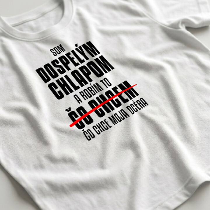 Som dospelým chlapom a robím to čo chce moja dcéra - pánske tričko s potlačou