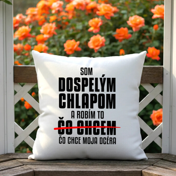 Som dospelým chlapom a robím to čo chce moja dcéra - vankúš s potlačou