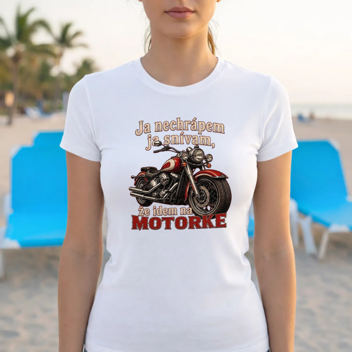 Dámske tričko Ja nechrápem ja snívam že idem na motorke