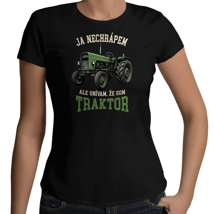 Dámske tričko Ja nechrápem ale snívam že som traktor