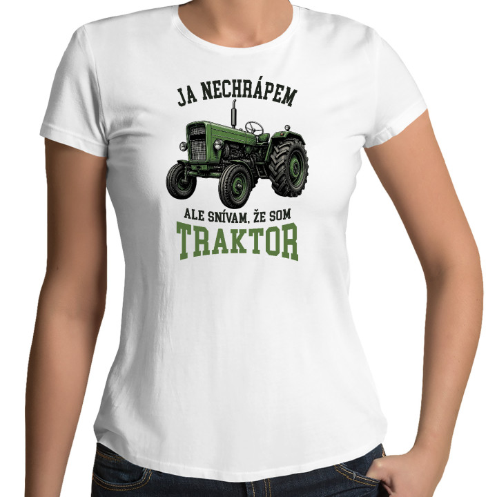 Dámske tričko Ja nechrápem ale snívam že som traktor