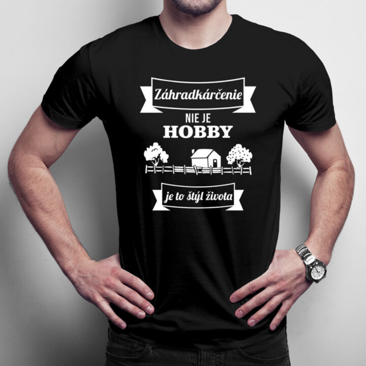 Záhradkárčenie nie je hobby, je to štýl života - Pánske  tričko s potlačou