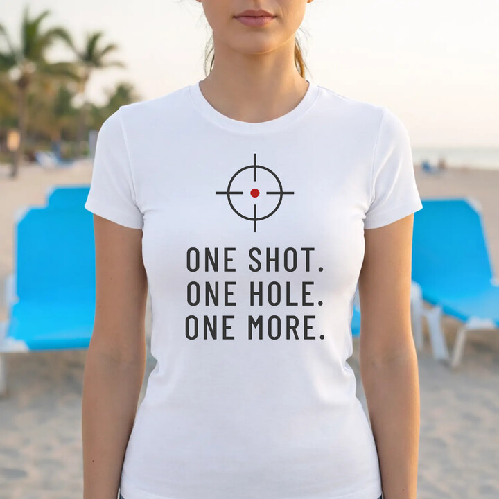 One shot. One hole. One more. - dámske tričko pre strelca