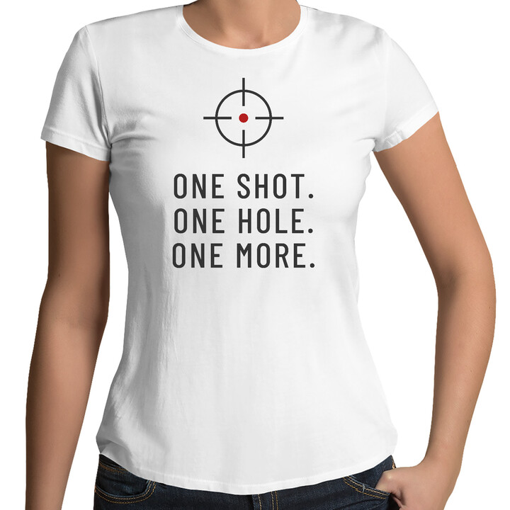 One shot. One hole. One more. - dámske tričko pre strelca