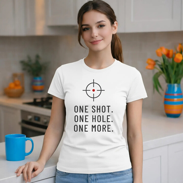 One shot. One hole. One more. - dámske tričko pre strelca
