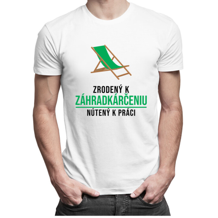 Zrodený k záhradkárčeniu, nútený k práci - Pánske tričko s potlačou