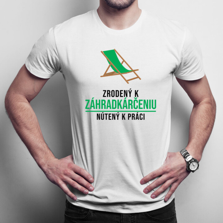Zrodený k záhradkárčeniu, nútený k práci - Pánske tričko s potlačou