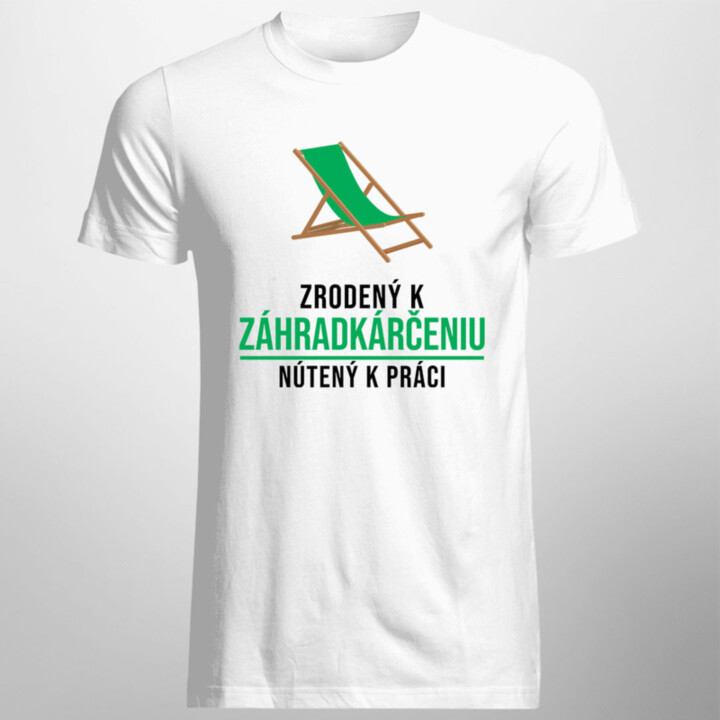 Zrodený k záhradkárčeniu, nútený k práci - Pánske tričko s potlačou
