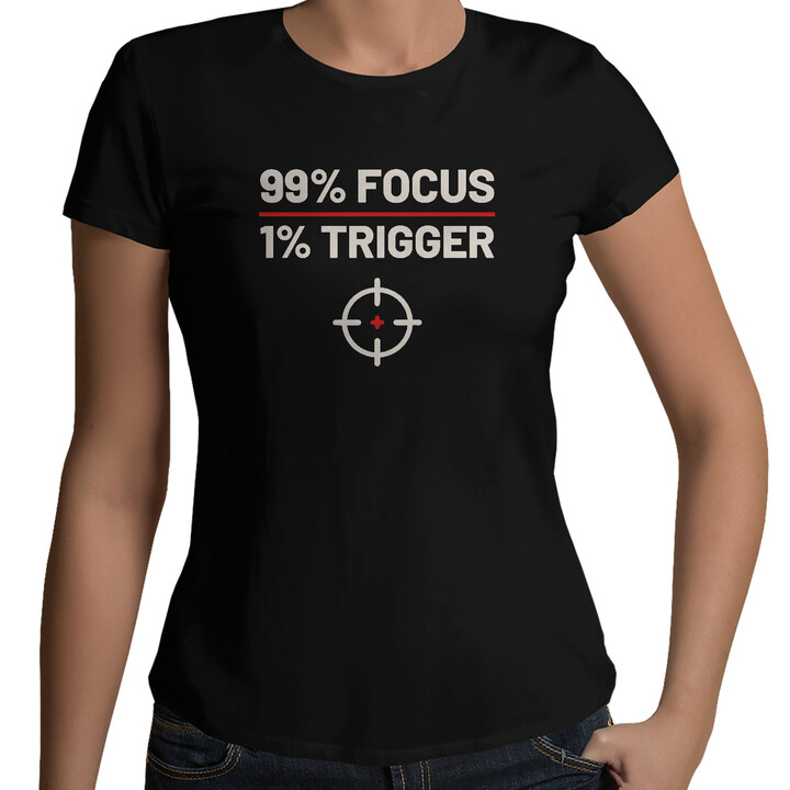 99% focus, 1% trigger - dámske tričko pre strelca
