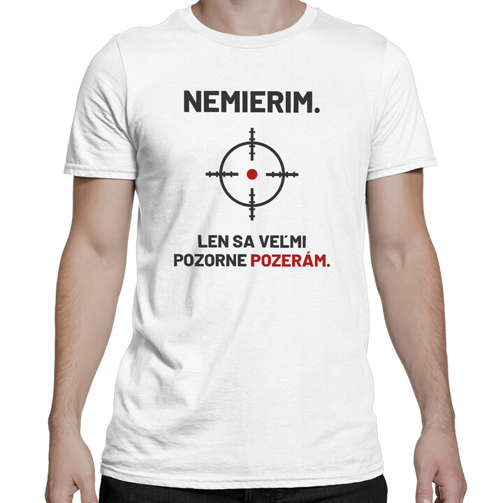 Nemierim, len sa veľmi pozorne pozerám - pánske tričko pre strelca