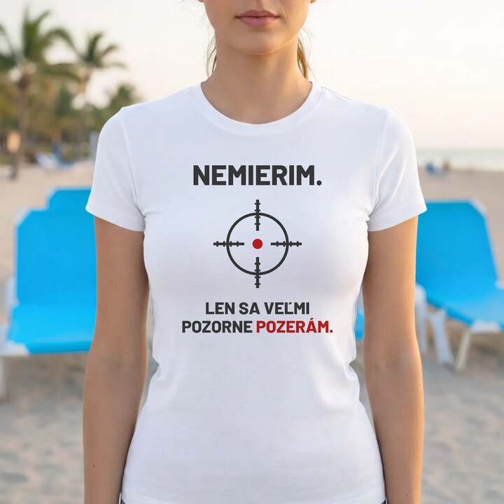 Nemierim, len sa veľmi pozorne pozerám - dámske tričko pre strelca