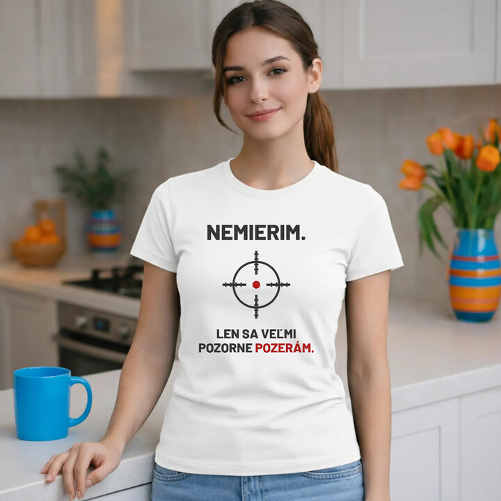 Nemierim, len sa veľmi pozorne pozerám - dámske tričko pre strelca