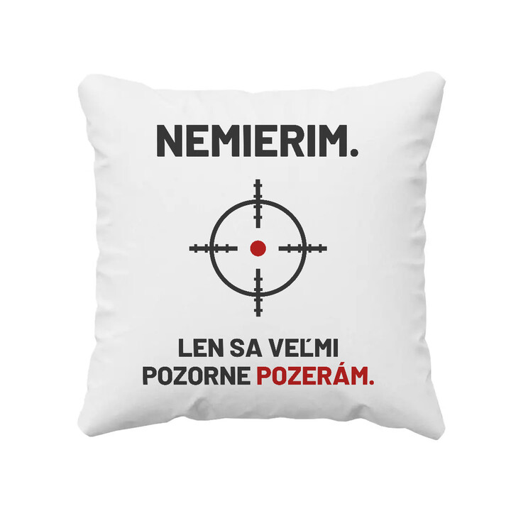 Nemierim, len sa veľmi pozorne pozerám - vankúš pre strelca