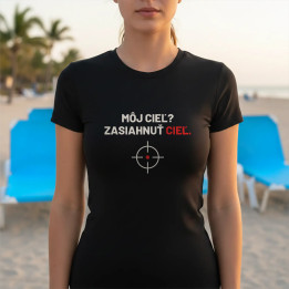 Môj cieľ? Zasiahnuť cieľ - dámske tričko pre strelca
