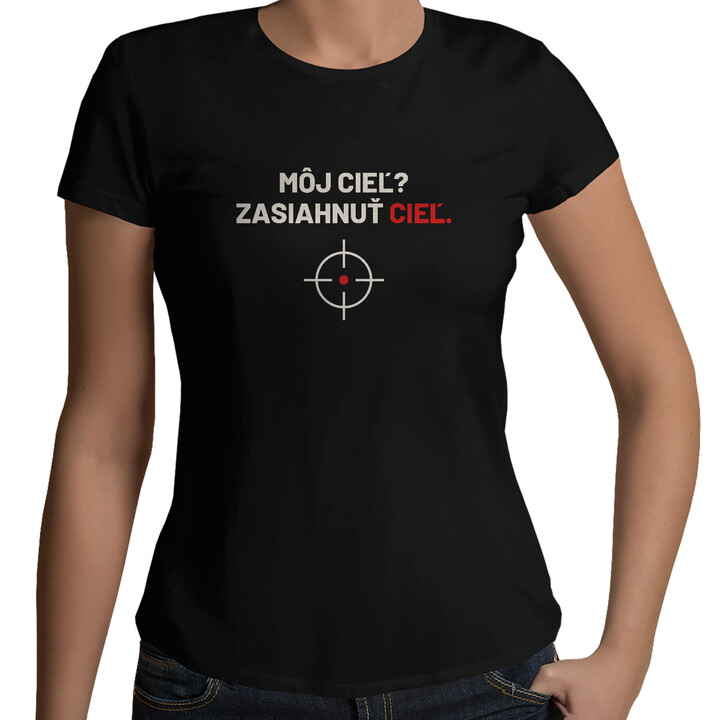 Môj cieľ? Zasiahnuť cieľ - dámske tričko pre strelca