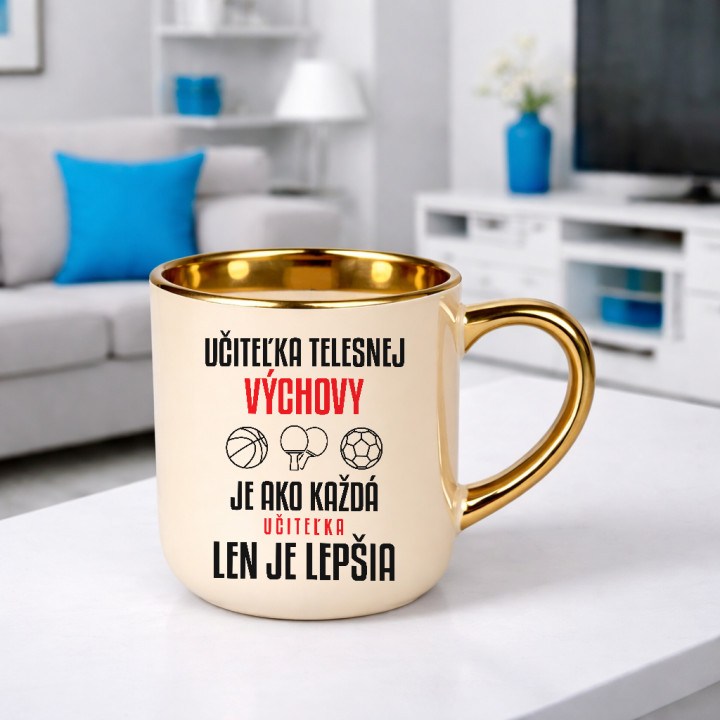Učiteľka telesnej výchovy je ako každá učiteľka, len je lepšia - elegantný hrnček na darček