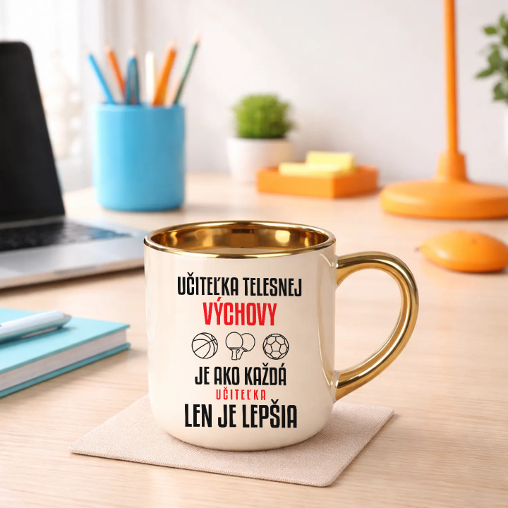 Učiteľka telesnej výchovy je ako každá učiteľka, len je lepšia - elegantný hrnček na darček