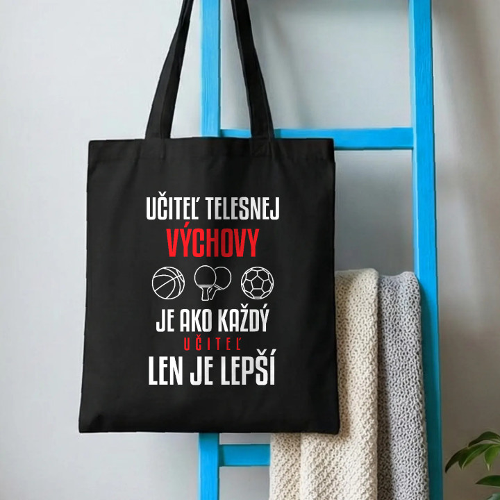 Učiteľ telesnej výchovy je ako každý učiteľ, len je lepší - bavlnená taška s potlačou
