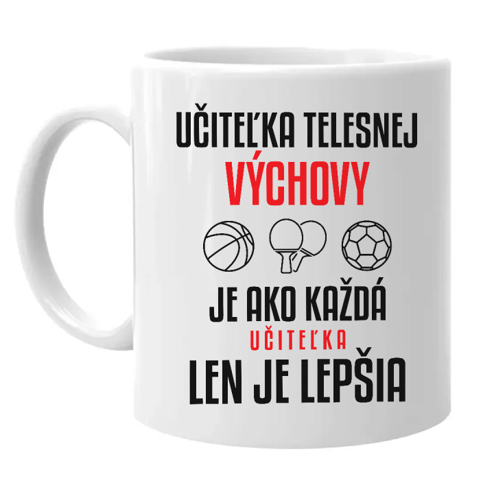 Učiteľka telesnej výchovy je ako každá učiteľka, len je lepšia - keramický hrnček s potlačou