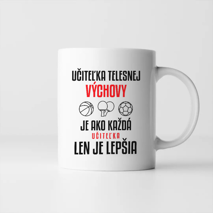 Učiteľka telesnej výchovy je ako každá učiteľka, len je lepšia - keramický hrnček s potlačou