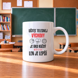 Učiteľ telesnej výchovy je ako každý učiteľ, len je lepší - keramický hrnček s potlačou