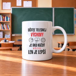 Učiteľ telesnej výchovy je ako každý učiteľ, len je lepší - keramický hrnček s potlačou