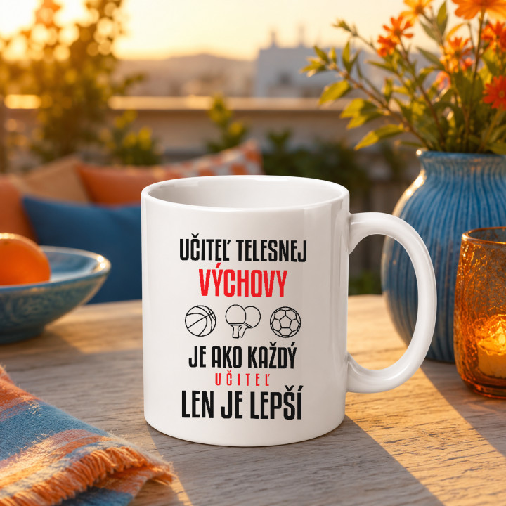Učiteľ telesnej výchovy je ako každý učiteľ, len je lepší - keramický hrnček s potlačou