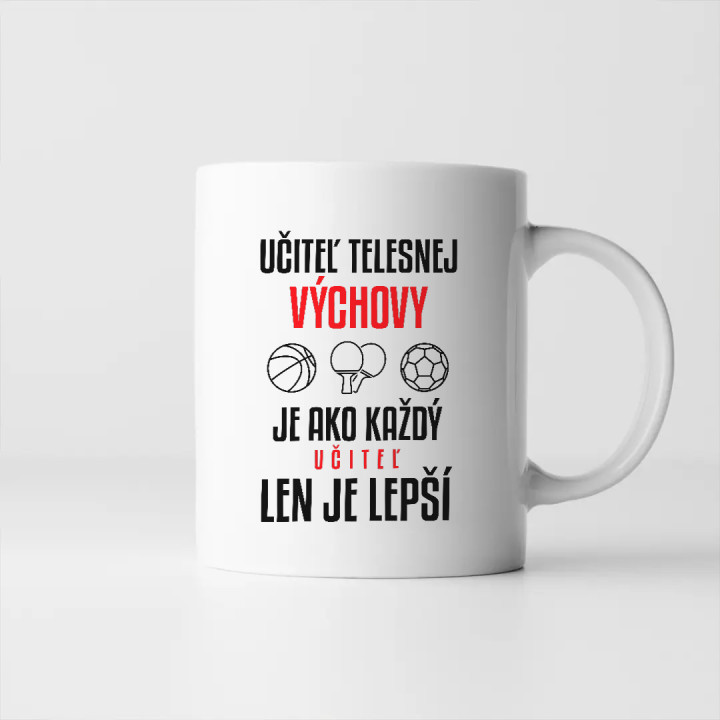 Učiteľ telesnej výchovy je ako každý učiteľ, len je lepší - keramický hrnček s potlačou