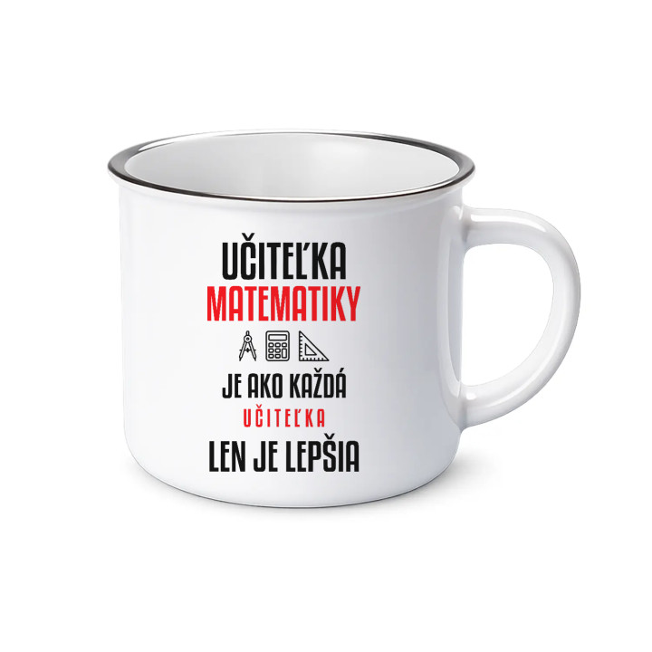 Učiteľka matematiky je ako každá učiteľka, len je lepšia - smaltovaný hrnček s potlačou