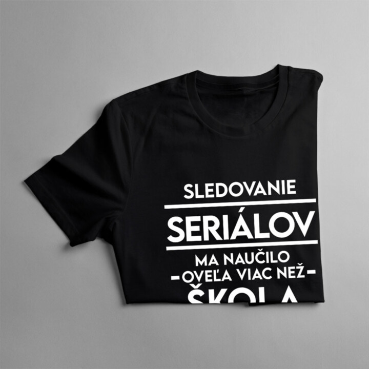 Sledovanie seriálov ma naučilo oveľa viac než škola - Pánske  tričko s potlačou