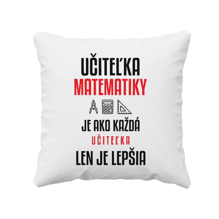 Učiteľka matematiky je ako každá učiteľka, len je lepšia - vankúš s potlačou