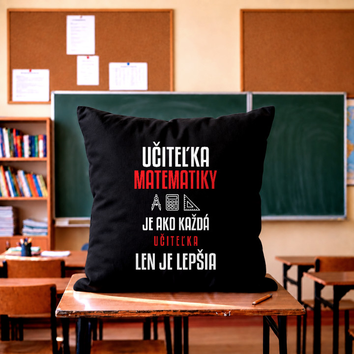 Učiteľka matematiky je ako každá učiteľka, len je lepšia - čierny vankúš s potlačou