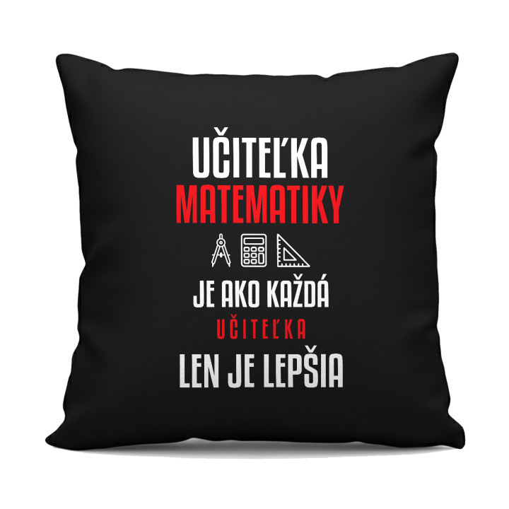 Učiteľka matematiky je ako každá učiteľka, len je lepšia - čierny vankúš s potlačou