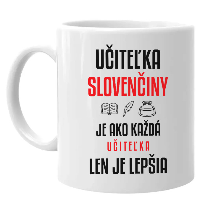 Učiteľka slovenčiny je ako každá učiteľka, len je lepšia - keramický hrnček s potlačou
