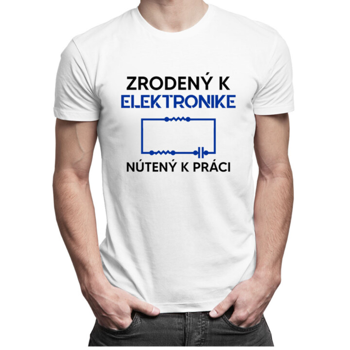 Zrodený k elektronike, nútený k práci - Pánske tričko s potlačou
