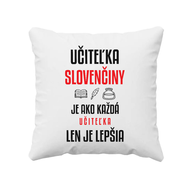 Učiteľka slovenčiny je ako každá učiteľka, len je lepšia - vankúš s potlačou