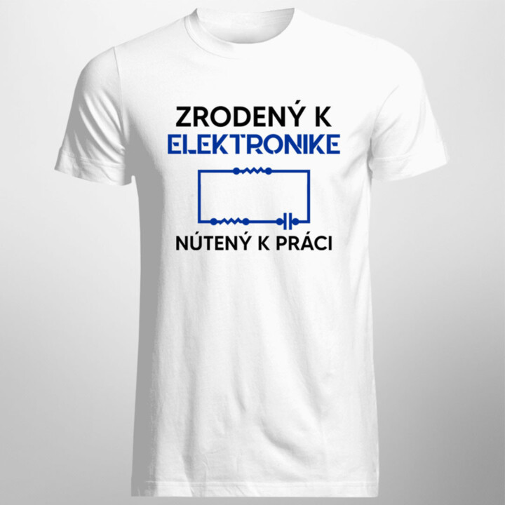 Zrodený k elektronike, nútený k práci - Pánske tričko s potlačou