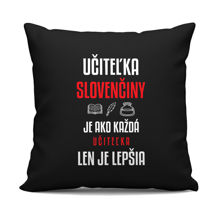 Učiteľka slovenčiny je ako každá učiteľka, len je lepšia - čierny vankúš s potlačou