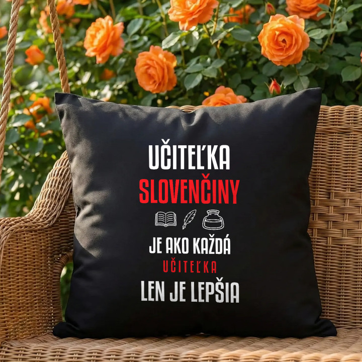 Učiteľka slovenčiny je ako každá učiteľka, len je lepšia - čierny vankúš s potlačou