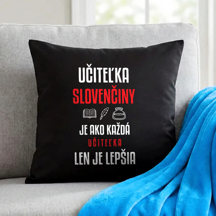 Učiteľka slovenčiny je ako každá učiteľka, len je lepšia - čierny vankúš s potlačou