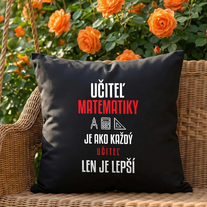 Učiteľ matematiky je ako každý učiteľ, len je lepší - čierny vankúš s potlačou
