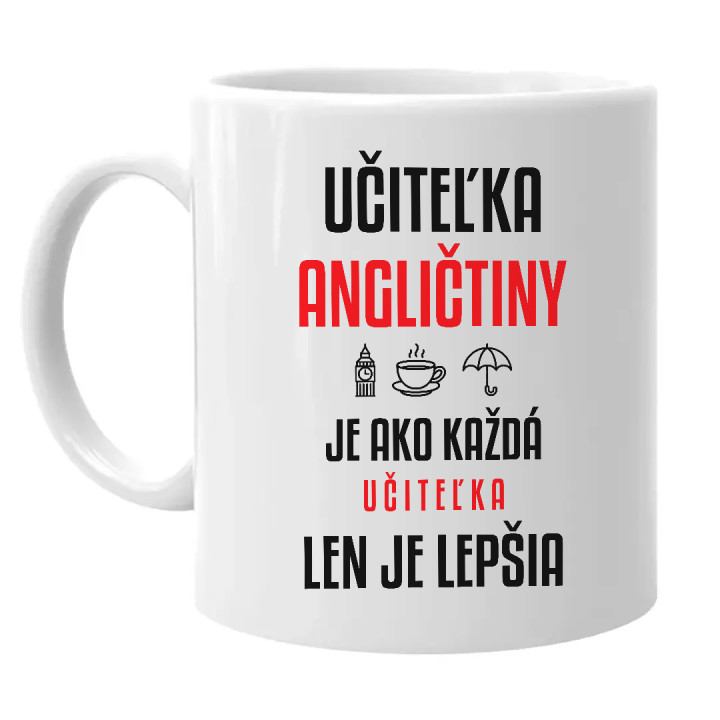 Učiteľka angličtiny je ako každá učiteľka, len je lepšia - keramický hrnček s potlačou