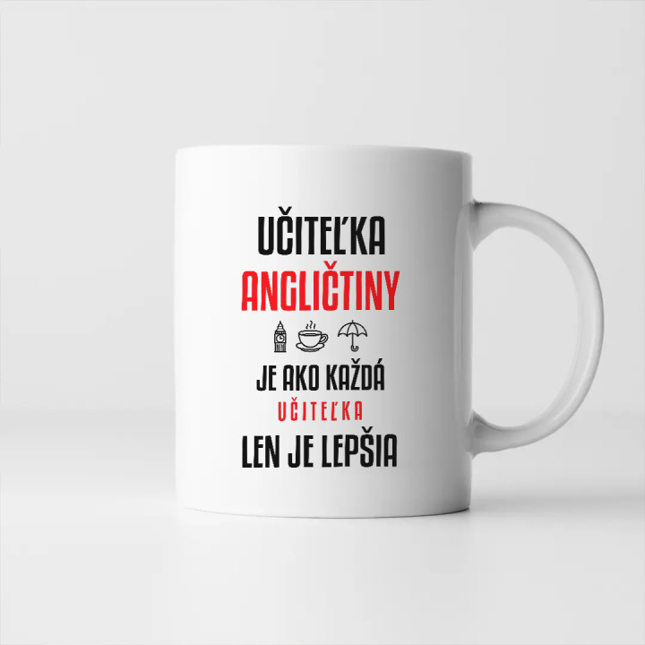 Učiteľka angličtiny je ako každá učiteľka, len je lepšia - keramický hrnček s potlačou