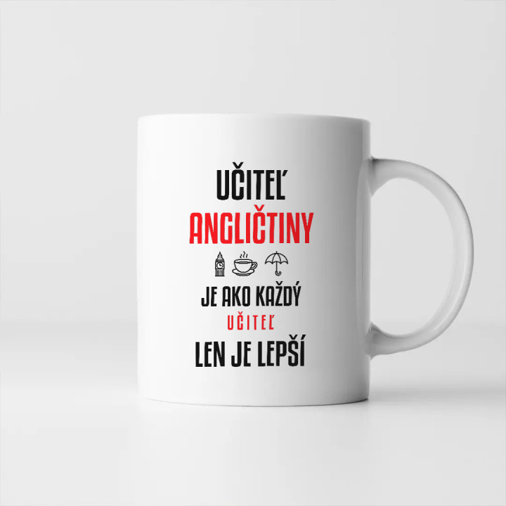 Učiteľ angličtiny je ako každý učiteľ, len je lepší - keramický hrnček s potlačou