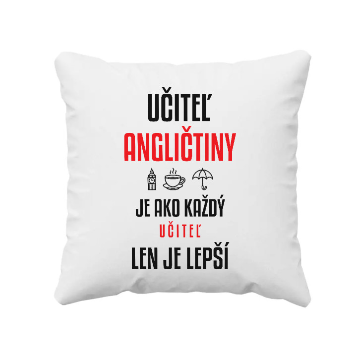 Učiteľ angličtiny je ako každý učiteľ, len je lepší - vankúš s potlačou