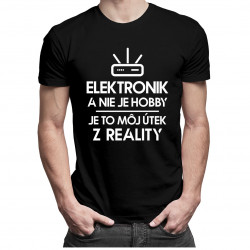 Elektronika nie je hobby, je to môj útek z reality - pánske tričko s potlačou