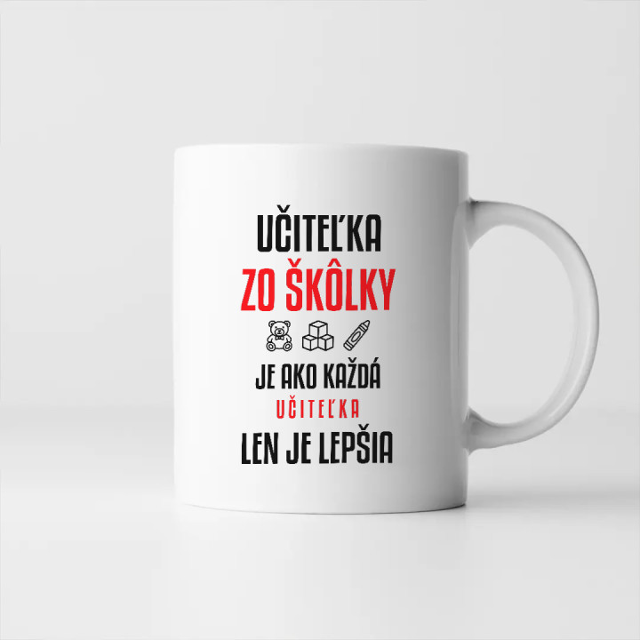 Učiteľka zo škôlky je ako každá učiteľka, len je lepšia - keramický hrnček s potlačou
