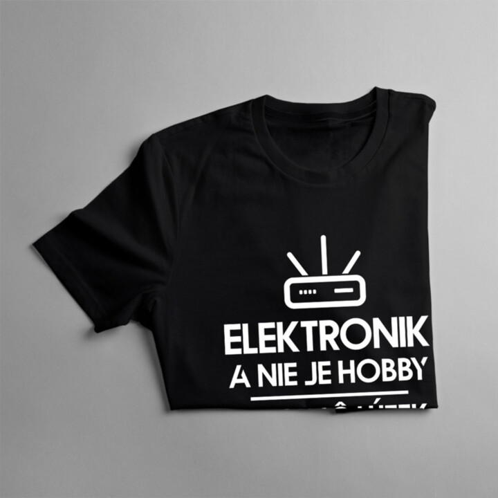 Elektronika nie je hobby, je to môj útek z reality - pánske tričko s potlačou