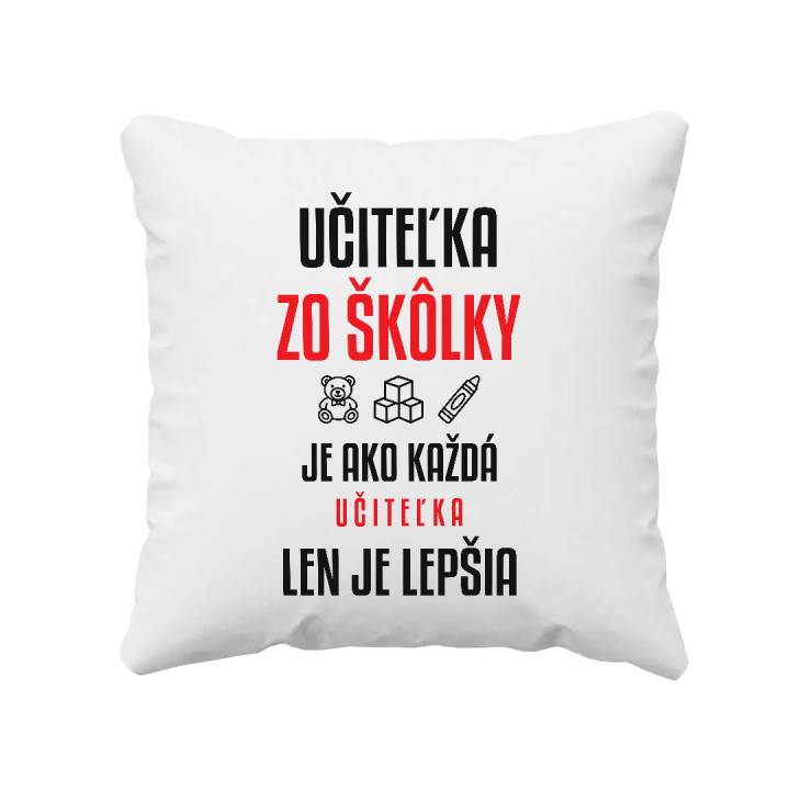 Učiteľka zo škôlky je ako každá učiteľka, len je lepšia - vankúš s potlačou