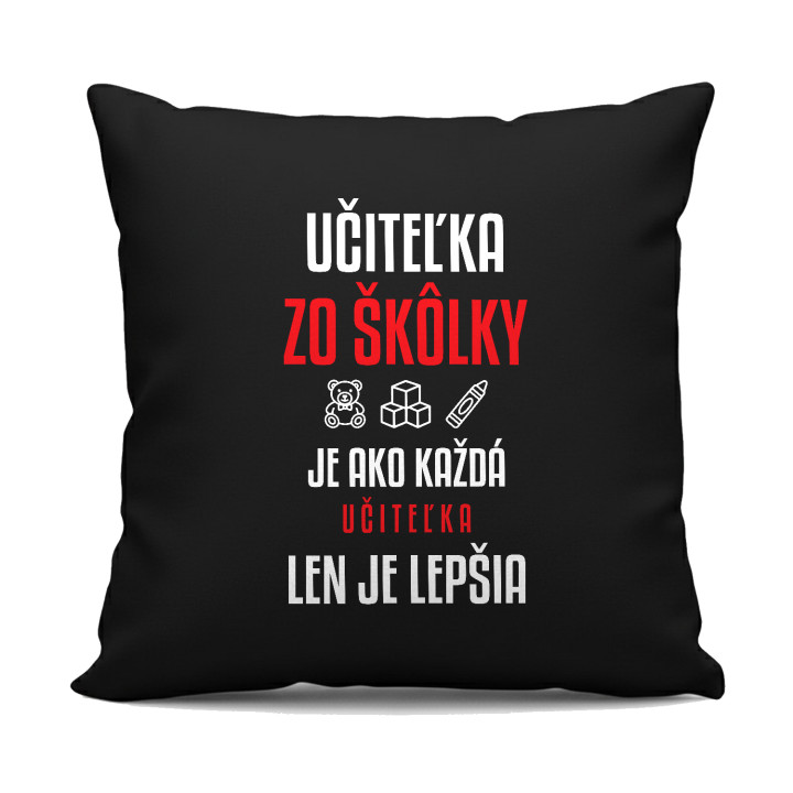 Učiteľka zo škôlky je ako každá učiteľka, len je lepšia - čierny vankúš s potlačou